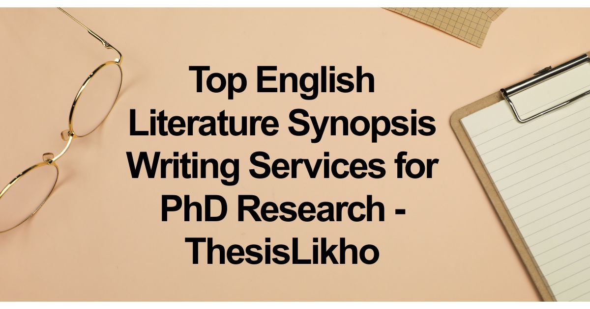 Top English Literature Synopsis Writing Services for PhD Research - ThesisLikho
