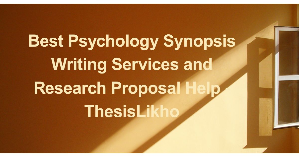 Best Psychology Synopsis Writing Services and Research Proposal Help - ThesisLikho