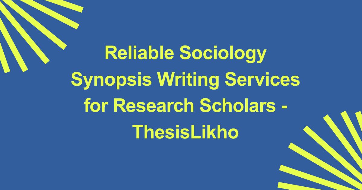 Reliable Sociology Synopsis Writing Services for Research Scholars - ThesisLikho