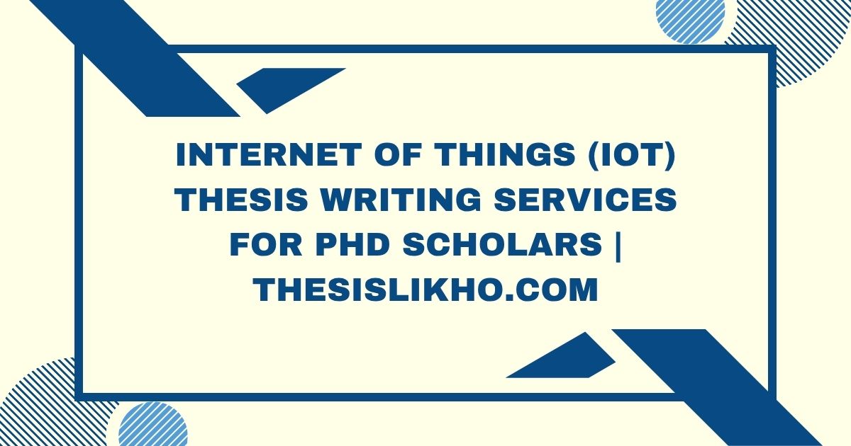 Internet of Things (IoT) Thesis Writing Services for PhD Scholars | ThesisLikho.com