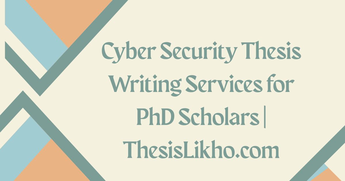Cyber Security Thesis Writing Services for PhD Scholars | ThesisLikho.com