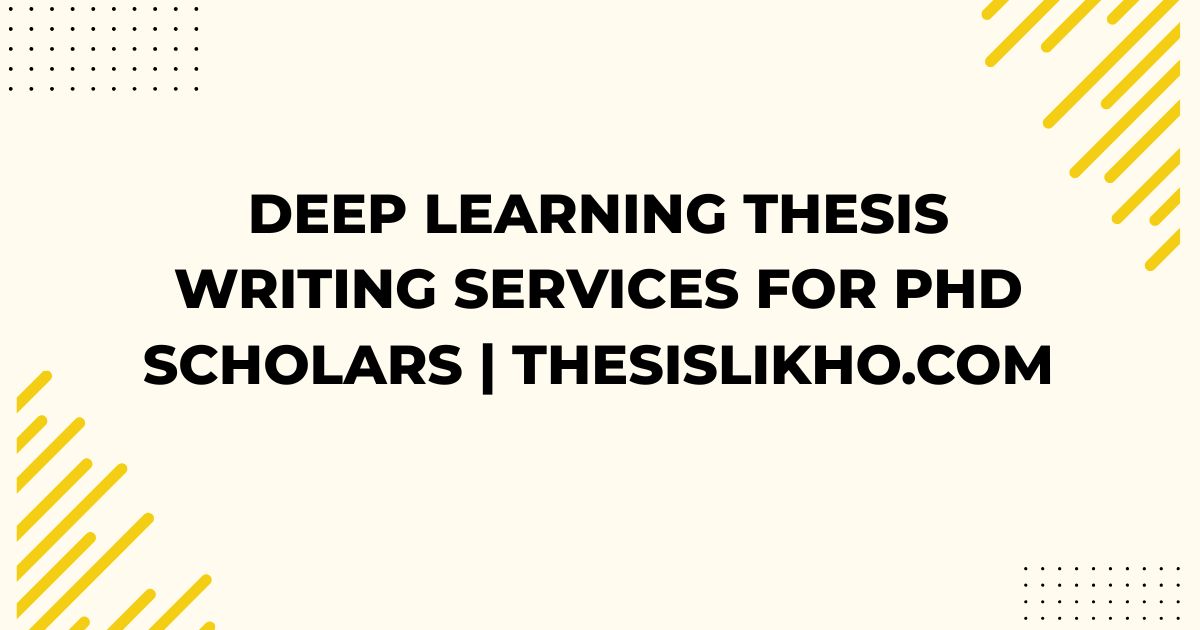 Deep Learning Thesis Writing Services for PhD Scholars | ThesisLikho.com