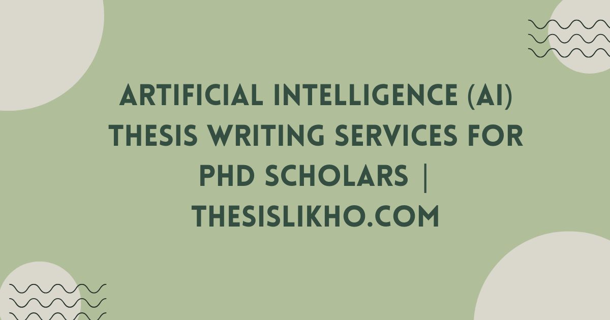 Artificial Intelligence (AI) Thesis Writing Services for PhD Scholars | ThesisLikho.com