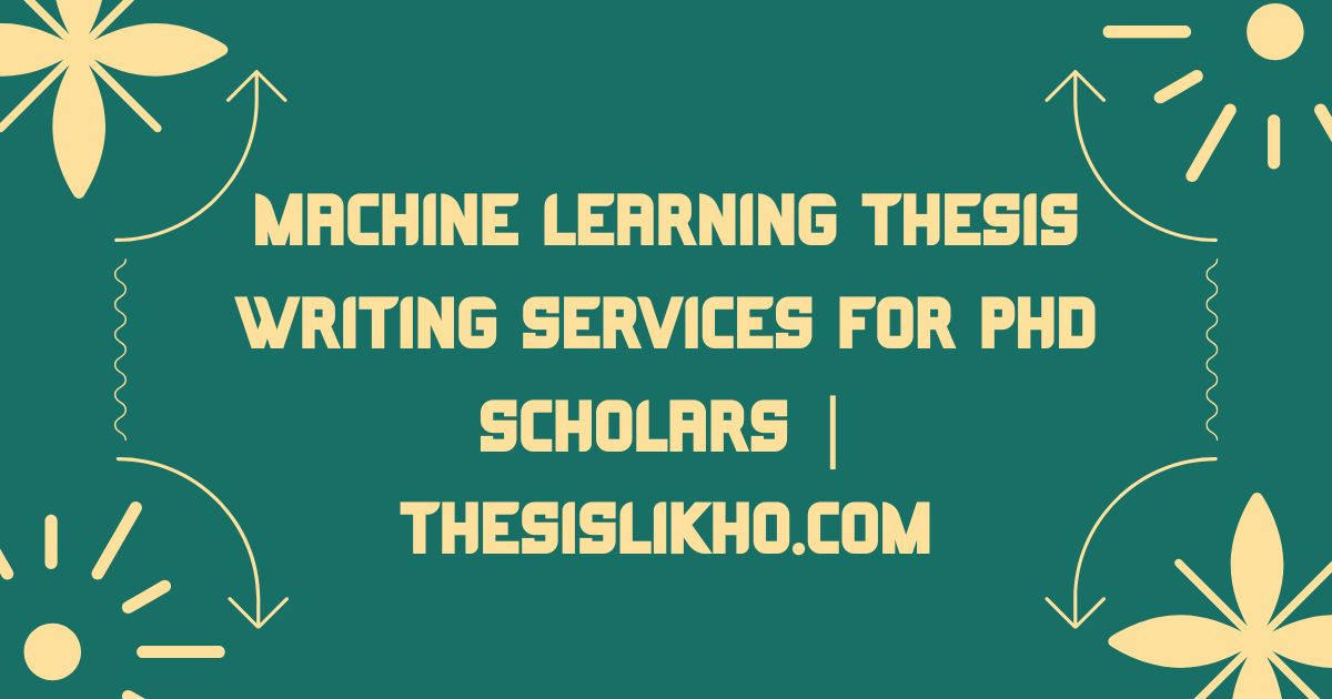 Machine Learning Thesis Writing Services for PhD Scholars | ThesisLikho.com