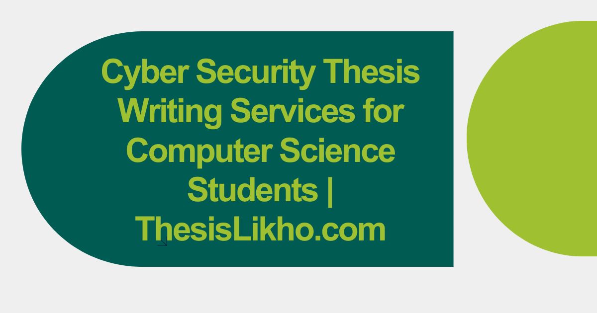 Cyber Security Thesis Writing Services for Computer Science Students | ThesisLikho.com
