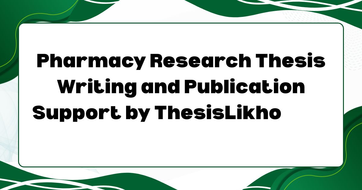 Pharmacy Research Thesis Writing and Publication Support by ThesisLikho