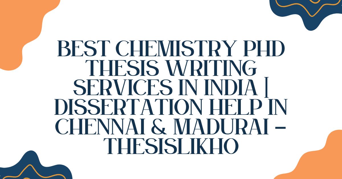 Best Chemistry PhD Thesis Writing Services in India | Dissertation Help in Chennai & Madurai – ThesisLikho