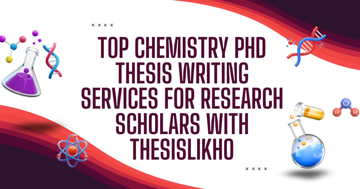 Top Chemistry PhD Thesis Writing Services for Research Scholars with ThesisLikho