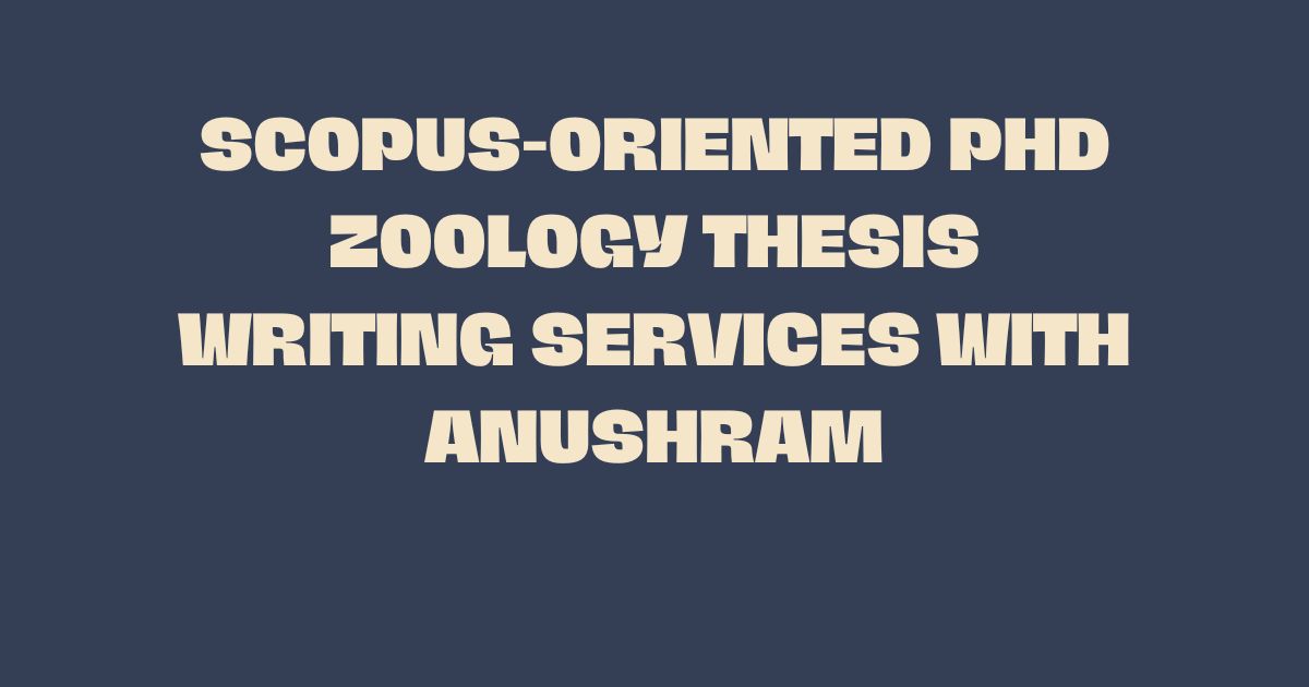 Scopus-Oriented PhD Zoology Thesis Writing Services with Anushram