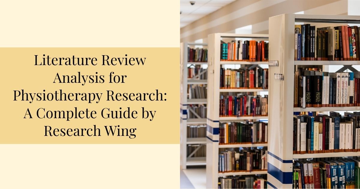 Literature Review Analysis for Physiotherapy Research: A Complete Guide by Research Wing