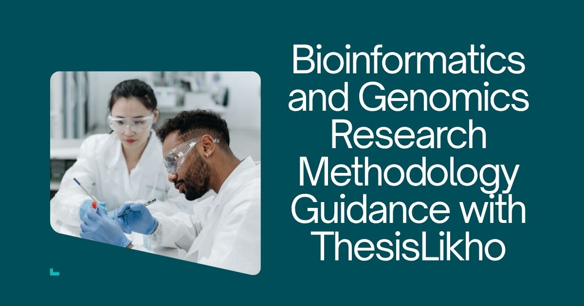 Bioinformatics and Genomics Research Methodology Guidance with ThesisLikho