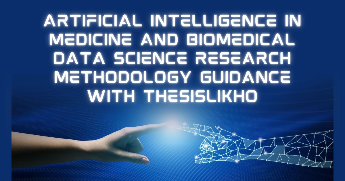 Artificial Intelligence in Medicine and Biomedical Data Science Research Methodology Guidance with ThesisLikho
