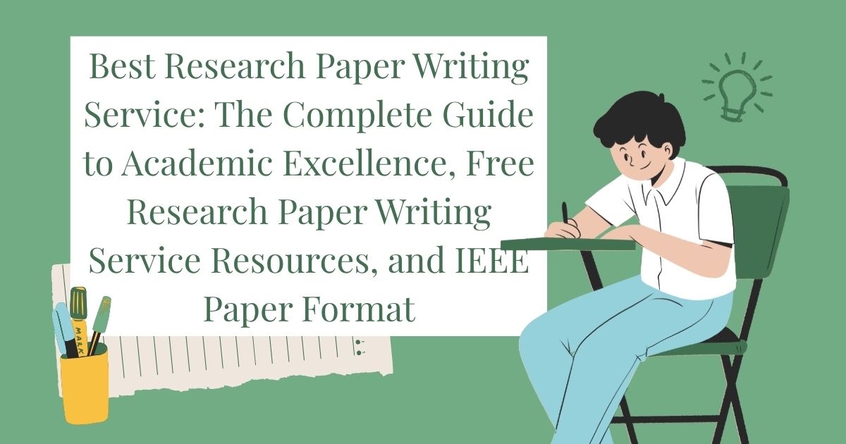 Best Research Paper Writing Service: The Complete Guide to Academic Excellence, Free Research Paper Writing Service Resources, and IEEE Paper Format