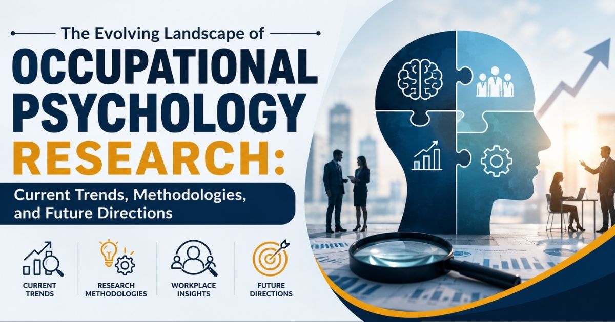 The Evolving Landscape of Occupational Psychology Research: Current Trends, Methodologies, and Future Directions