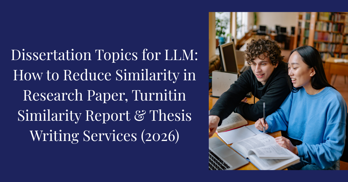 Dissertation Topics for LLM: How to Reduce Similarity in Research Paper, Turnitin Similarity Report & Thesis Writing Services (2026)