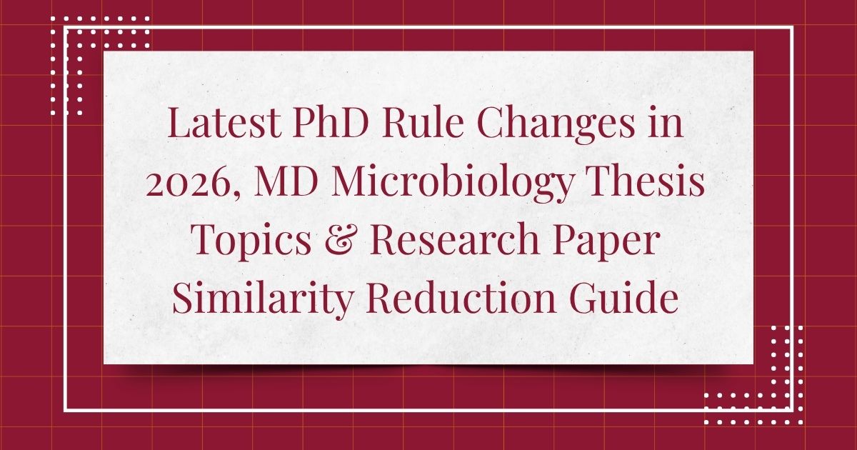 Latest PhD Rule Changes in 2026, Thesis Topics for MD Microbiology & How to Reduce Similarity in Research Papers