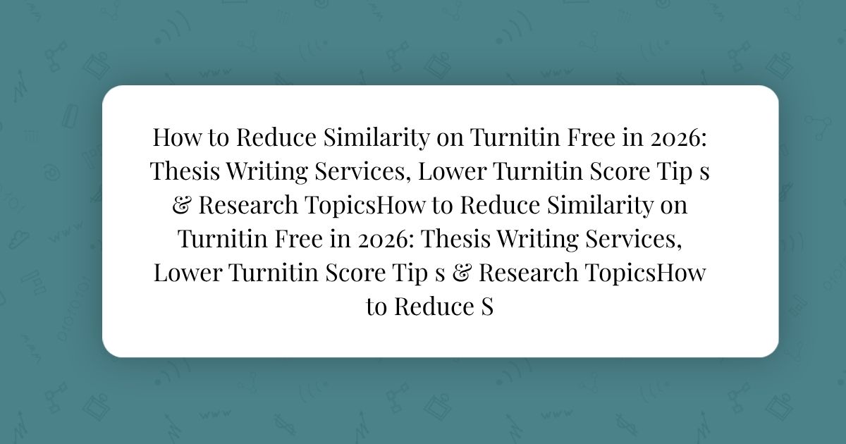 How to Reduce Similarity on Turnitin Free in 2026: Thesis Writing Services, Lower Turnitin Score Tips & Research Topics